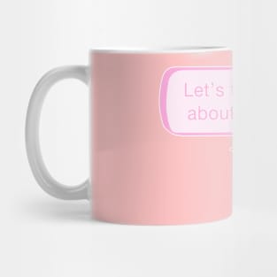 Let's talk about it! Nah. Mug